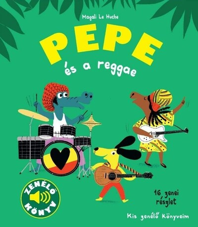 Pepe és a reggae - Kis zenélő könyveim - Magali Le Huche