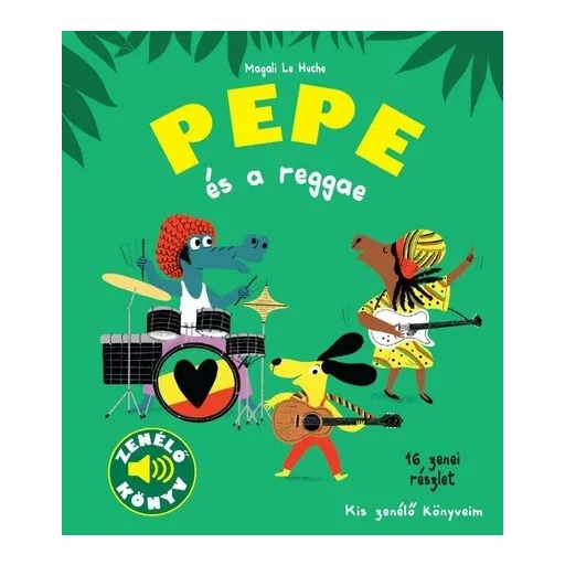 Pepe és a reggae - Kis zenélő könyveim - Magali Le Huche
