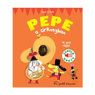 Pepe a cirkuszban - Kis zenélő könyveim - Magali Le Huche