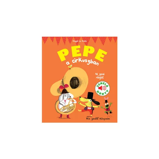Pepe a cirkuszban - Kis zenélő könyveim - Magali Le Huche