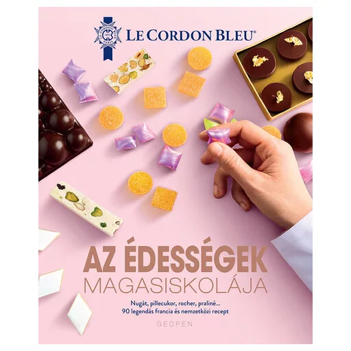 Az édességek magasiskolája - 90 legendás francia és nemzetközi recept - Le Cordon Bleu