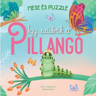   Így születik a PILLANGÓ - Mese és puzzle - Ester Castelnuovo