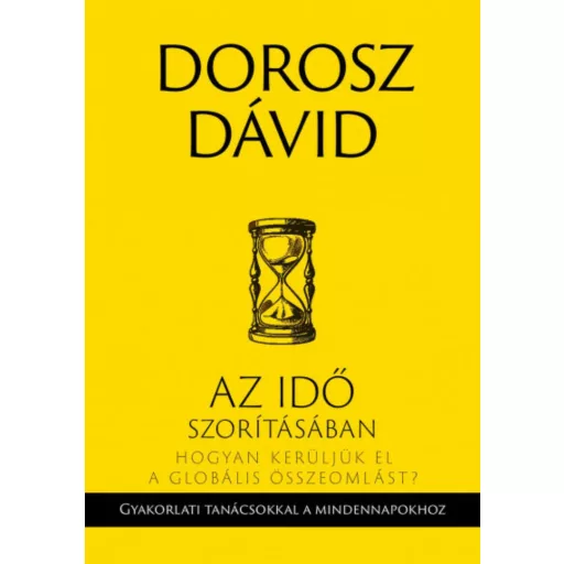 Az idő szorításában - Hogyan kerüljük el a globális összeomlást? (Dorosz Dávid)