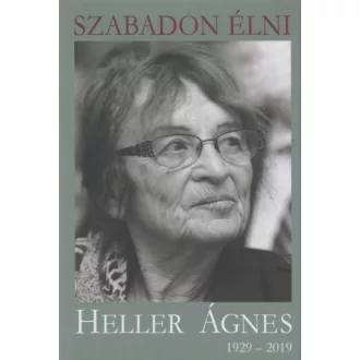 Szabadon élni - Heller Ágnes (1929-2019) (Kőrössi P. József)