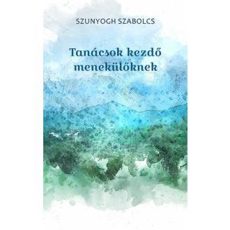 Tanácsok kezdő menekülőknek (Szunyogh Szabolcs)