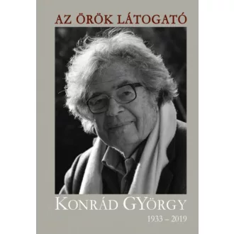 Az örök látogató - Konrád György 1933-2019 (Kőrössi P. József)