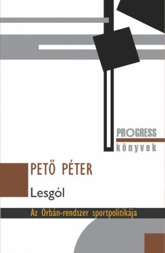 Lesgól - Az Orbán-rendszer sportpolitikája (Pető Péter)