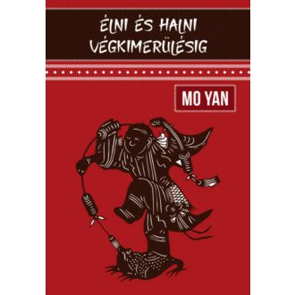 Élni és halni végkimerülésig - Mo Yan