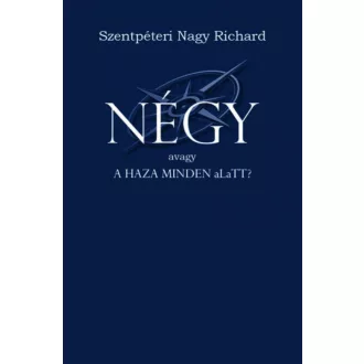   Négy - avagy a haza minden aLaTT? - Szentpéteri Nagy Richard