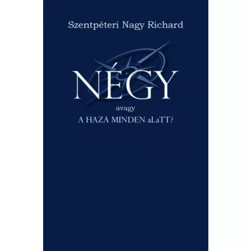 Négy - avagy a haza minden aLaTT? - Szentpéteri Nagy Richard