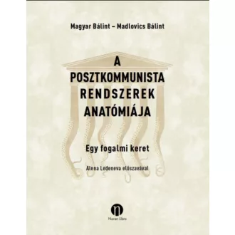   A posztkommunista rendszerek anatómiája - Madlovics Bálint - Magyar Bálint