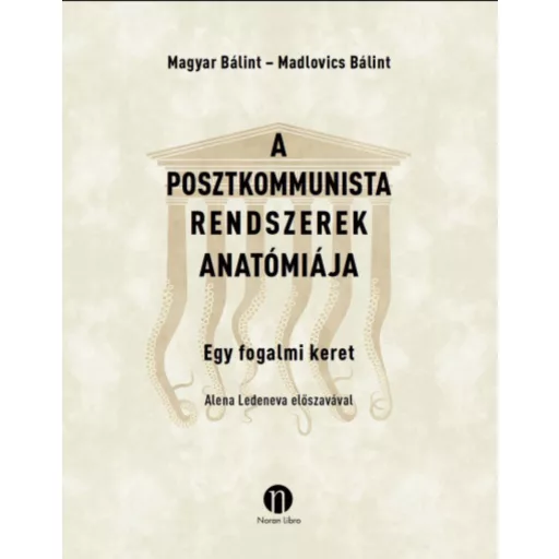 A posztkommunista rendszerek anatómiája - Madlovics Bálint - Magyar Bálint