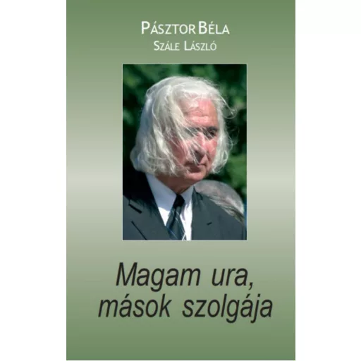 Magam ura, mások szolgája - Pásztor Béla - Szále László