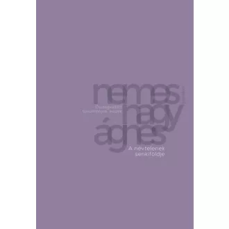 A névtelenek senkiföldje - Nemes Nagy Ágnes