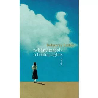 Néhány szabály a boldogsághoz - Babarczy Eszter