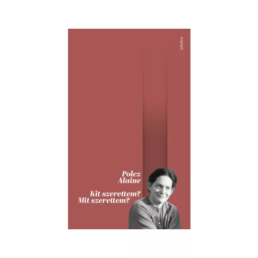 Kit szerettem? Mit szerettem? - Polcz Alaine