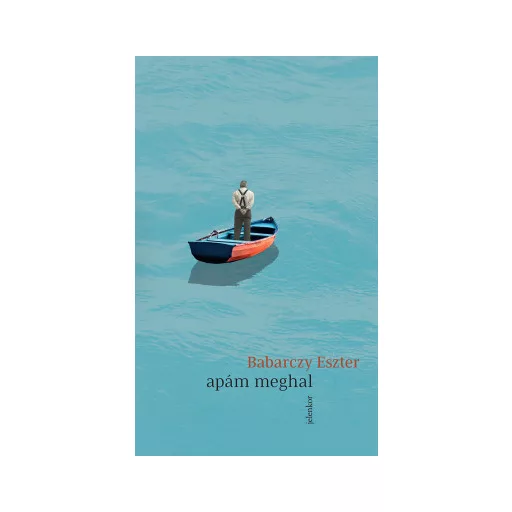 Apám meghal - Babarczy Eszter