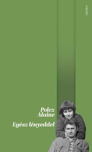 Egész lényeddel (Új kiadás) - Polcz Alaine