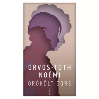  Örökölt sors - Családi sebek és a gyógyulás útjai - Orvos-Tóth Noémi