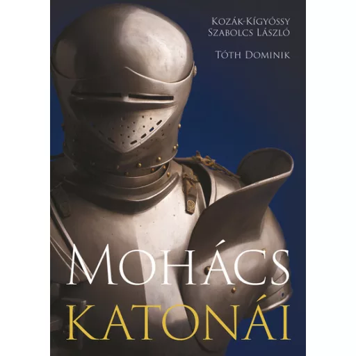 Mohács katonái - Kozák-Kígyóssy Szabolcs László, Tóth Dominik