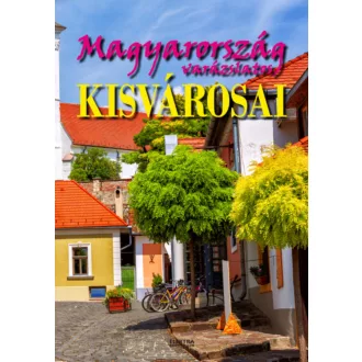 Magyarország varázslatos kisvárosai - Bernáth István