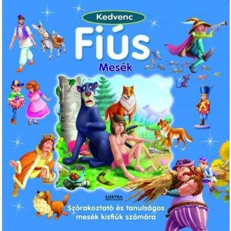   Kedvenc Fiús mesék - Szórakoztató és tanulságos mesék kisfiúk számára