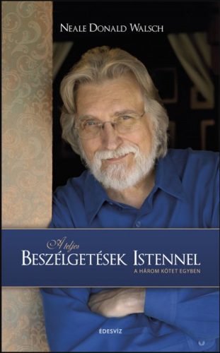 A teljes beszélgetések Istennel - Puhatábla - A három kötet egyben - Neale Donald Walsch