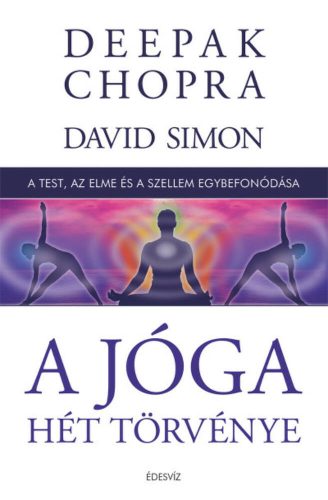 A jóga hét törvénye - A test, az elme és a szellem egybefonódása (kemény) (Deepak Chopra)
