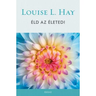Éld az életed (Louise L. Hay)