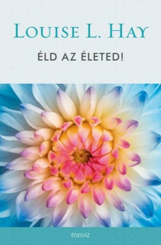 Éld az életed (Louise L. Hay)