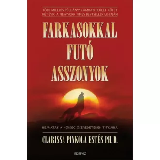   Farkasokkal futó asszonyok - Beavatás a nőiség őseredetének titkaiba - C. P. Estes