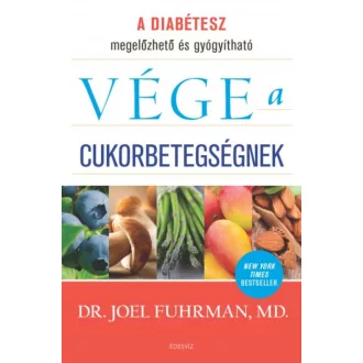 Vége a cukorbetegségnek (Joel Fuhrman M. D.)