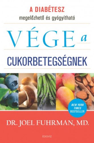 Vége a cukorbetegségnek (Joel Fuhrman M. D.)