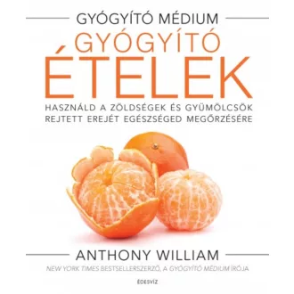   Gyógyító ételek - Használd a zöldségek és gyümölcsök rejtett erejét egészséged megőrzésére