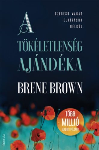 A tökéletlenség ajándéka - Szeresd magad elvárások nélkül! (Brené Brown)