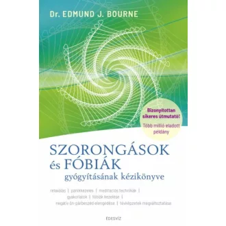   Szorongások és fóbiák gyógyításának kézikönyve - Dr. Edmund J. Bourne