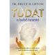 Tudat: a belső teremtő - Dr. Bruce H. Lipton