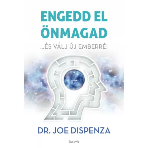 Engedd el önmagad és válj új emberré! (2. kiadás) (Joe Dispenza)