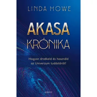 Akasa-krónika - Hogyan érzékeld és használd az univerzum tudástárát? (Linda Howe)