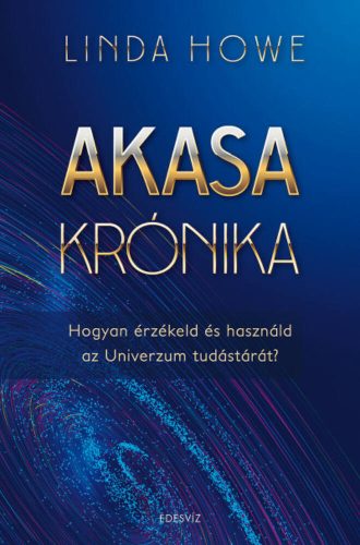 Akasa-krónika - Hogyan érzékeld és használd az univerzum tudástárát? (Linda Howe)
