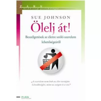   Ölelj át! - Beszélgetések az életre szóló szerelem lehetőségeiről - Hétköznapi pszichológia - Sue Johnson