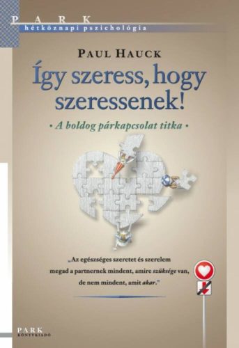 Így szeress, hogy szeressenek! /Hétköznapi pszichológia (Paul Hauck)