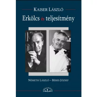   Erkölcs és teljesítmény - Németh László - Béres József - Kaiser László