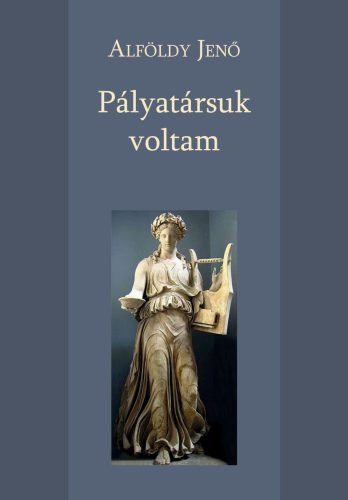 Pályatársuk voltam - Alföldy Jenő