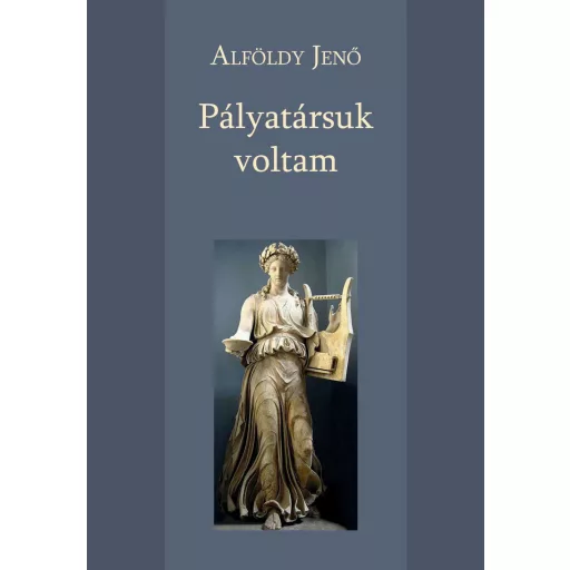 Pályatársuk voltam - Alföldy Jenő