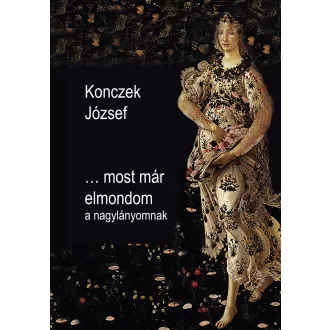 Most már elmondom a nagylányomnak - Konczek József