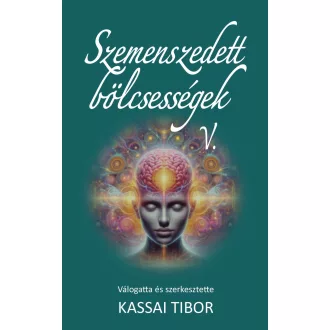 Szemenszedett bölcsességek 5. - Kassai Tibor (szerk.)