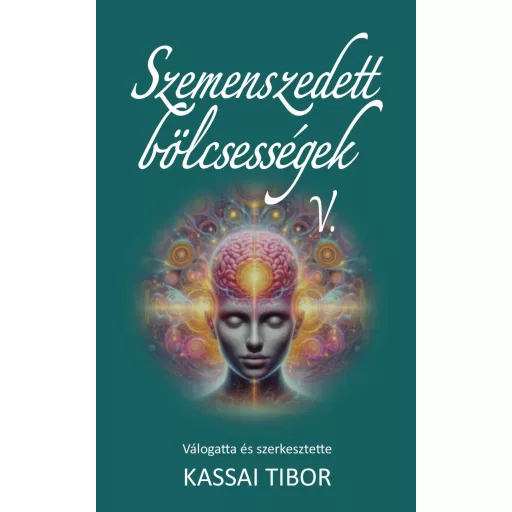 Szemenszedett bölcsességek 5. - Kassai Tibor (szerk.)