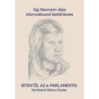   Bitektől az e-Parlamentig - Egy Neumann-díjas informatikusnő élettörténete - Kertész Eszter