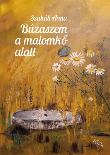 Búzaszem a malomkő alatt - Szakáli Anna